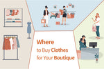 Where to Buy Clothes for Your Boutique: 3 Proven Solutions